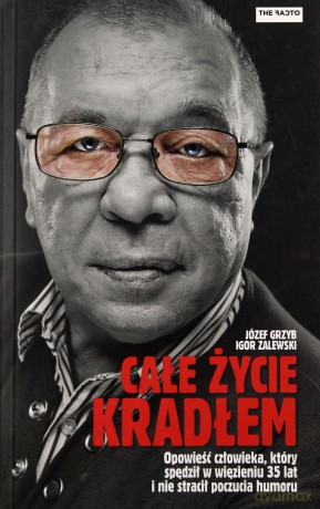 Całe życie kradłem - Grzyb Józef, Zalewski Igor [KSIĄŻKA]