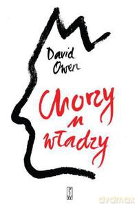 Chorzy u władzy. Sekrety przywódców politycznych ostatnich stu lat - Owen David [KSIĄŻKA]