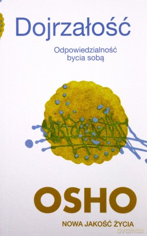 Dojrzałość. Odpowiedzialność bycia sobą - OSHO [KSIĄŻKA]