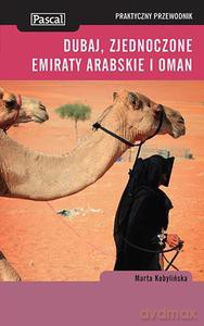 Dubaj, Zjednoczone Emiraty Arabskie i Oman. Praktyczny przewodnik (dodruk 2013) - Kobylińska Marta [KSIĄŻKA]