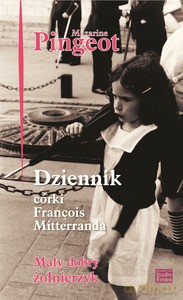 Dziennik córki Francios Mitteranda. Mały dobry żołnierzyk - Pingeot Mazarine [KSIĄŻKA]