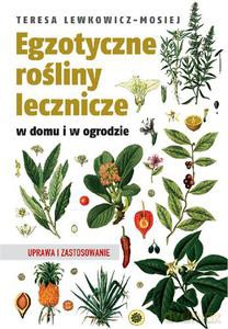Egzotyczne rośliny lecznicze w domu i w ogrodzie. Uprawa i zastosowanie - Lewkowicz-Mosiej Teresa [KSIĄŻKA]
