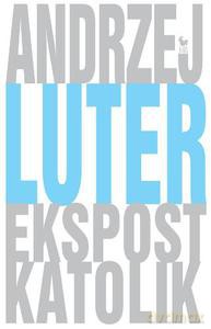 Ekspostkatolik - Luter Andrzej [KSIĄŻKA]