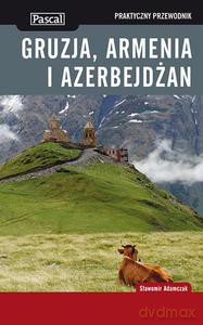 Gruzja, Armenia i Azerbejdżan praktyczny przewodnik 2013 - Adamczak Sławomir [KSIĄŻKA]