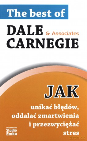 Jak unikać błędów, oddalać zmartwienia i przezwyciężać stres - Carnegie Dale [KSIĄŻKA]