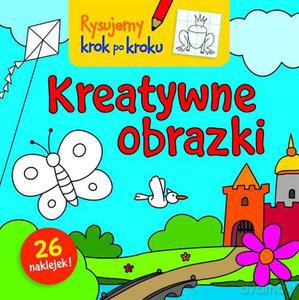 Kreatywne obrazki. Rysujemy krok po kroku - Bárdos Krystyna [KSIĄŻKA]