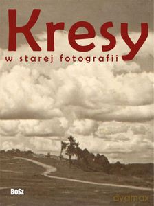 Kresy w starej fotografii [KSIĄŻKA]