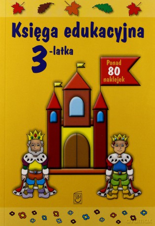 Księga edukacyjna 3-latka (dodruk 2013) - Śniarowska Julia [KSIĄŻKA]