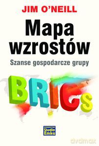 Mapa wzrostów. Szanse gospodarcze grupy BRICS - O'Neil Jim [KSIĄŻKA]