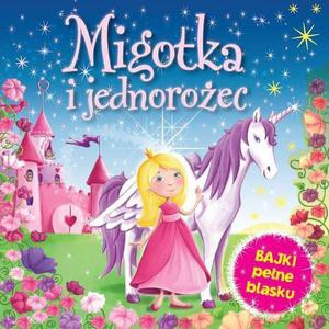 Migotka i jednorożec. Bajki pełne blasku [KSIĄŻKA]