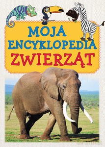 Moja encyklopedia zwierząt [KSIĄŻKA]