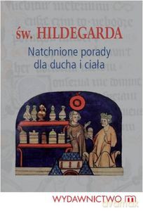 Natchnione porady dla ducha i ciała św.Hildegardy z Bingen - św.Hildegarda [KSIĄŻKA]