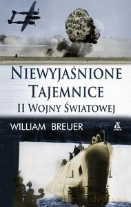 Niewyjaśnione tajemnice II Wojny Światowej - Breuer William B. [KSIĄŻKA]
