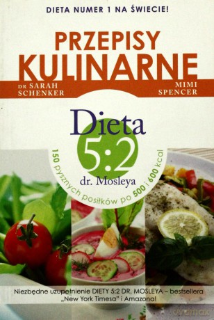 Przepisy do diety 5:2 dr. Mosleya - Spencer Mimi, dr. Schenker Sarah [KSIĄŻKA]