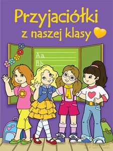 Przyjaciółki z naszej klasy - Zarawska Patrycja [KSIĄŻKA]