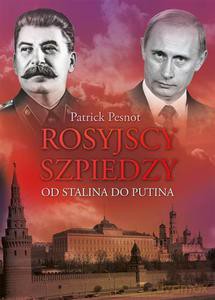 Rosyjscy szpiedzy. Od Stalina do Putina - Pesnot Patrick [KSIĄŻKA]