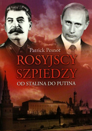 Rosyjscy szpiedzy. Od Stalina do Putina - Pesnot Patrick [KSIĄŻKA]