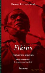 Rozliczenie z imperium. Przemilczana historia brytyjskich obozów w Kenii - Elkins Caroline [KSIĄŻKA]