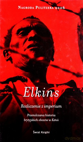 Rozliczenie z imperium. Przemilczana historia brytyjskich obozów w Kenii - Elkins Caroline [KSIĄŻKA]