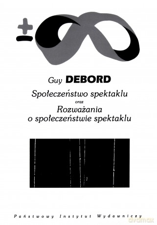 Społeczeństwo spektaklu oraz rozważania o społeczeństwie spektaklu (dodruk 2013) - Debord Guy [KSIĄŻKA]
