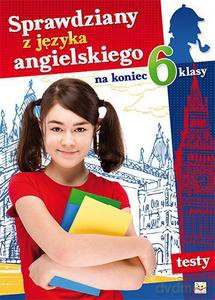 Sprawdziany z języka angielskiego na koniec 6 klasy - Dzierżyńska- Witkowska Agata [KSIĄŻKA]