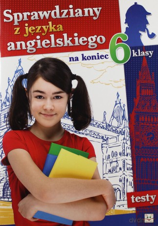 Sprawdziany z języka angielskiego na koniec 6 klasy - Dzierżyńska- Witkowska Agata [KSIĄŻKA]