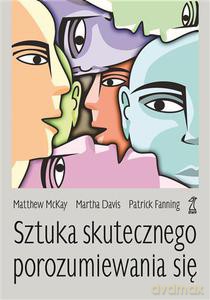 Sztuka skutecznego porozumiewania się (Wyd. 2013) - Davis Martha, Fanning Patrick, McKay Matthew [KSIĄŻKA]