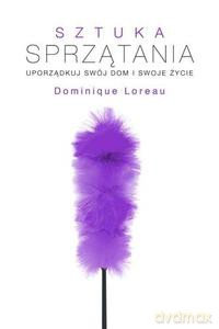 Sztuka sprzątania. Uporządkój swój dom i swoje życie - Loreau Dominique [KSIĄŻKA]