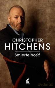 Śmiertelność - Hitchens Christopher [KSIĄŻKA]
