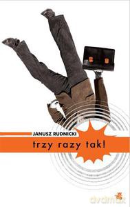 Trzy razy tak! - Rudnicki Janusz [KSIĄŻKA]