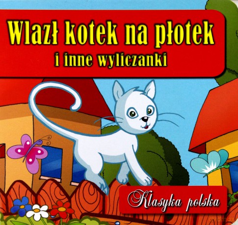 Wlazł kotek na płotek i inne wyliczanki. Klasyka polska [KSIĄŻKA]