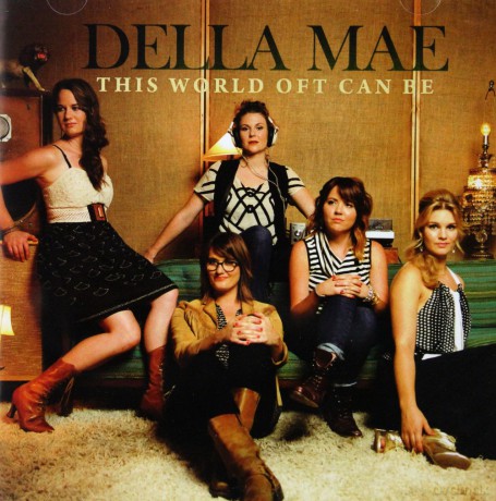 Della Mae: This World Oft Can Be [CD]