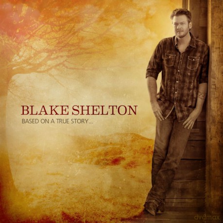 Blake Shelton: Based On A True Story... [CD]