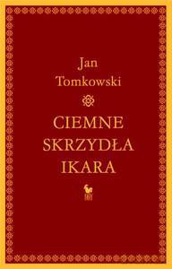Ciemne skrzydła Ikara. O rozpaczy (2009) - Tomkowski Jan [KSIĄŻKA]