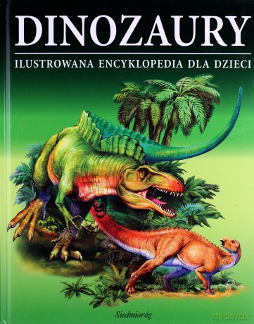 Dinozaury - Ilustrowana encyklopedia dla dzieci [KSIĄŻKA]
