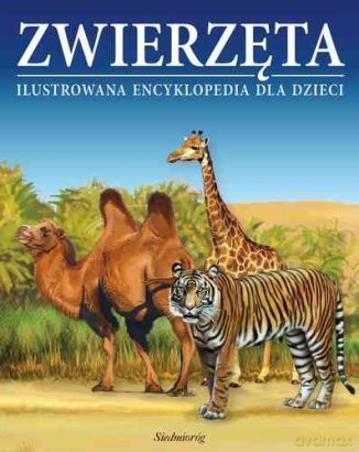 Zwierzęta - Ilustrowana encyklopedia dla dzieci [KSIĄŻKA]