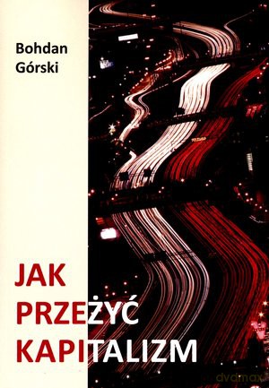 Jak przeżyć kapitalizm - Bohdan Górski [KSIĄŻKA]