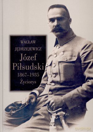 Józef Piłsudski 1867-1935. Życiorys - Wacław Jędrzejewicz 
