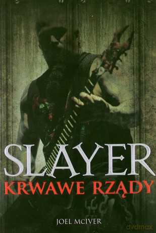 Slayer. Krwawe rządy - Joel McIver [KSIĄŻKA]