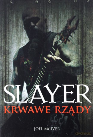 Slayer. Krwawe rządy - Joel McIver [KSIĄŻKA]