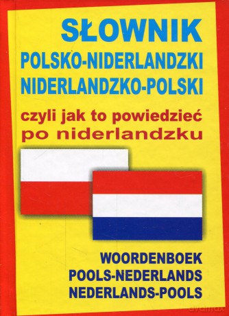 slownik polsko-niderlandzki niderlandzko-polski czyli jak to powiedziec po niderlandzku[KSIĄŻKA]