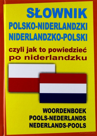slownik polsko-niderlandzki niderlandzko-polski czyli jak to powiedziec po niderlandzku[KSIĄŻKA]