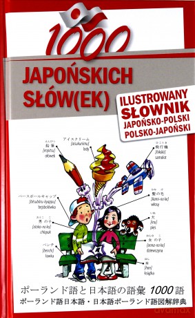1000 Japońskich Słówek Ilustrowany Słownik Japońsko-Polski Polsko-Japoński [KSIĄŻKA]