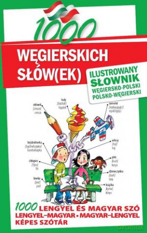 1000 Węgierskich Słówek Ilustrowany Słownik Węgiersko-Polski Polsko-Węgierski [KSIĄŻKA]