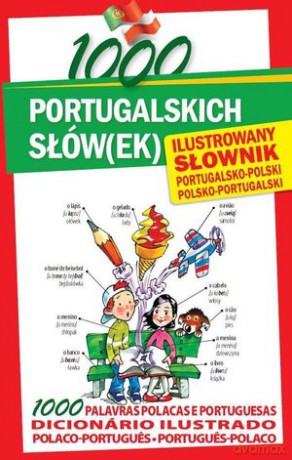 1000 Portugalskich Słówek Ilustrowany Słownik Portugalsko-Polski Polsko-Portugalski [KSIĄŻKA]