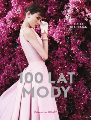 100 Lat Mody - Cally Blackman [KSIĄŻKA]