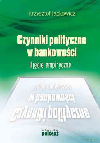 Czynniki polityczne w bankowości - Krzysztof Jackowicz [KSIĄŻKA]
