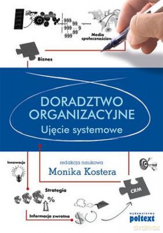 Doradztwo organizacyjne ujęcie systemowe - Monika Kostera [KSIĄŻKA]