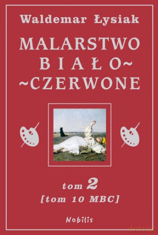 Malarstwo Biało-Czerwone tom 2 (tom 10 MBC) - Waldemar Łysiak [KSIĄŻKA]