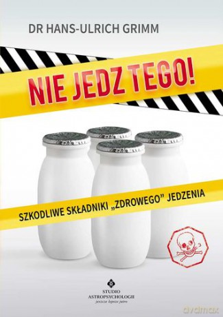 Nie jedz tego - Hans-Ulrich Grimm [KSIĄŻKA]